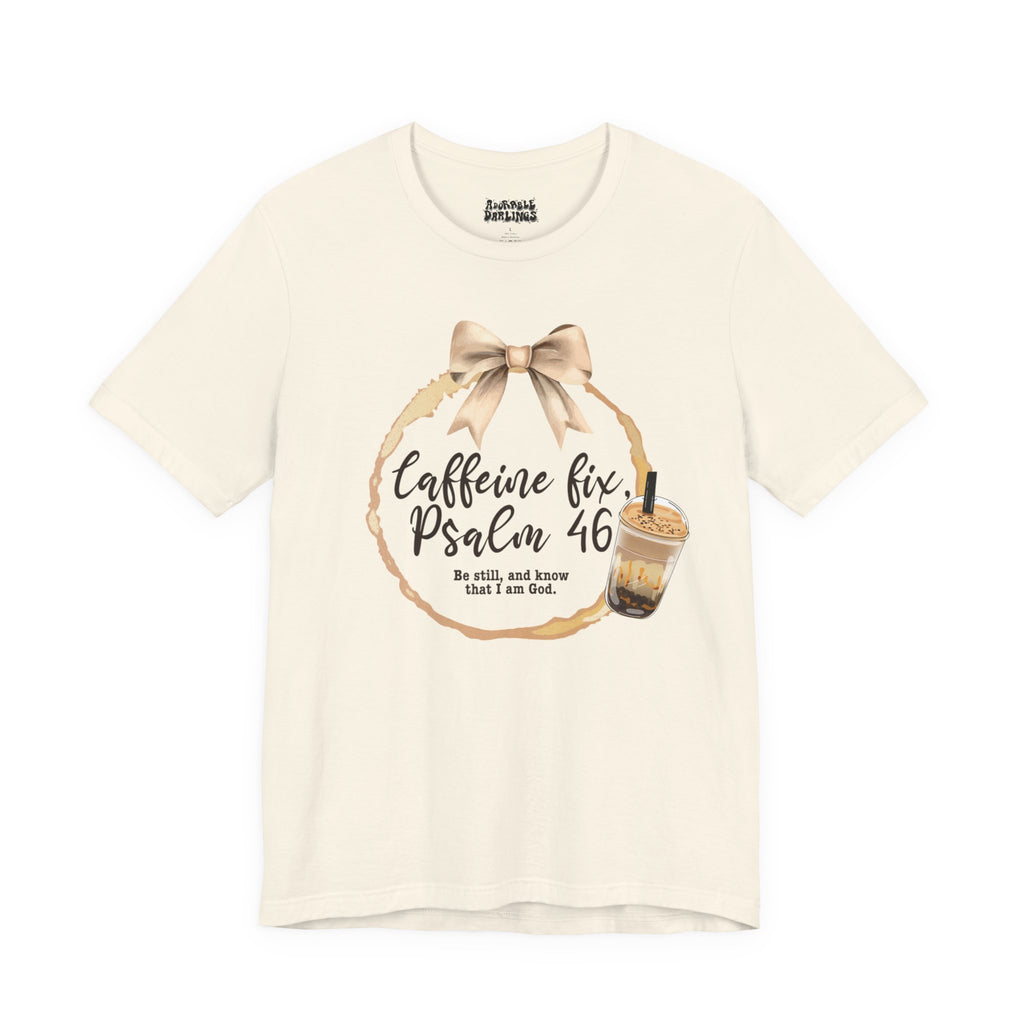 Caffeine Fix Tee - Psalm 46 Christian Shirt, Cozy Coffee Lover Gifts, Relaxed Style for All Occasions, Faith Apparel, Everyday Wear